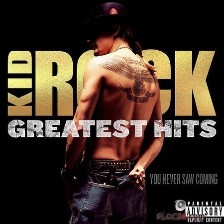 Kid Rock - GREATEST HITS: You Never Saw Coming (2018) (24bit Hi-Res) FLAC