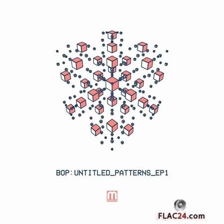 Bop - Untitled Patterns EP1 (2018) FLAC (tracks)