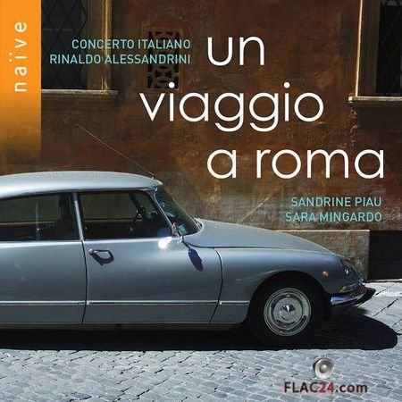 Concerto Italiano and Rinaldo Alessandrini - Un viaggio a Roma (2018) (24bit Hi-Res) FLAC