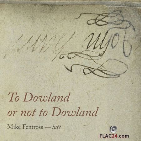 Mike Fentross – To Dowland or Not to Dowland (2018) (24bit Hi-Res) FLAC