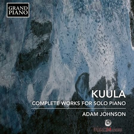 Adam Johnson - Kuula: Complete Works for Solo Piano (2018) (24bit Hi-Res) FLAC