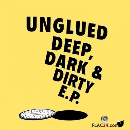 Unglued - Deep, Dark & Dirty (EP) (2018) FLAC (tracks)