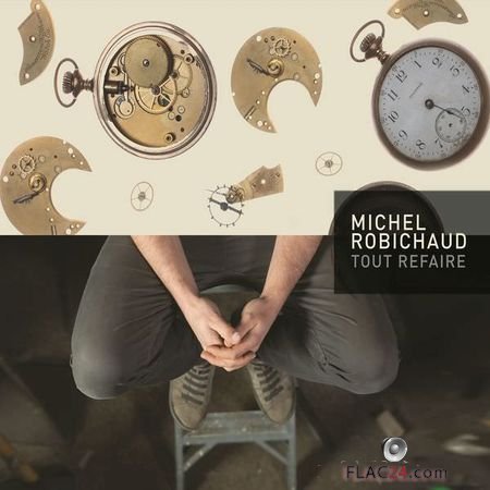 Michel Robichaud - Tout refaire (2018) (24bit Hi-Res) FLAC