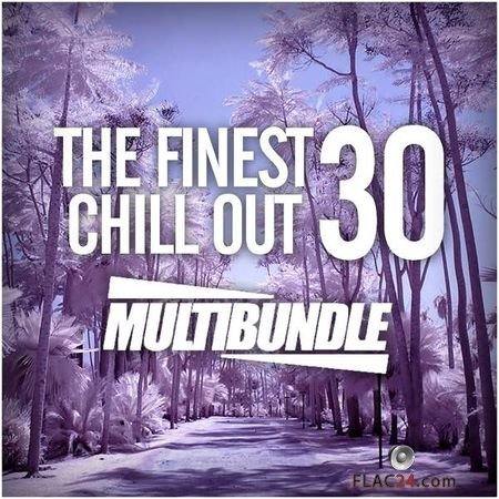 VA - The Finest 30 Chill Out Multibundle (2018) FLAC