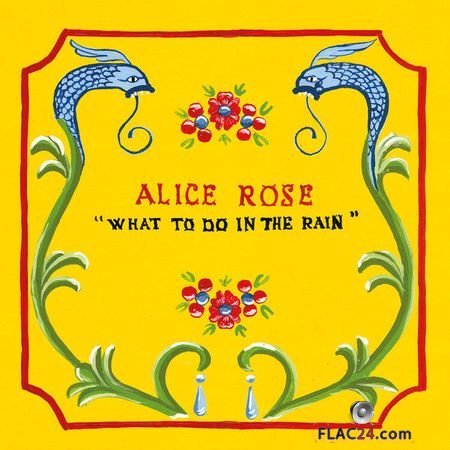 Alice Rose - What to Do in the Rain (2018) FLAC