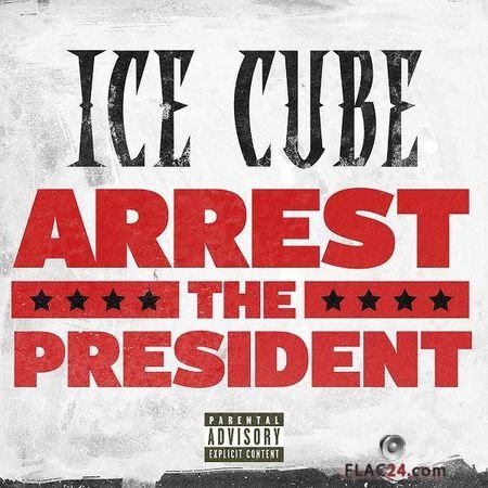 Ice Cube - Arrest The President (2018) [Single] FLAC