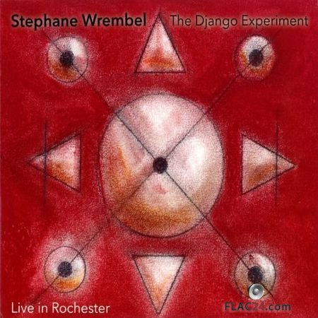 Stephane Wrembel - The Django Experiment: Live In Rochester (2016) 2CD FLAC (tracks + .cue)