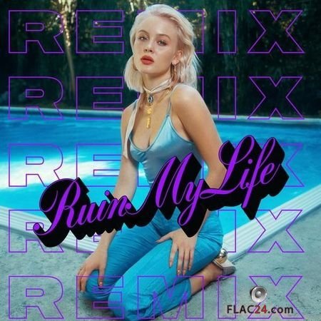 Zara Larsson - Ruin My Life (Remixes) (2018) FLAC (tracks)