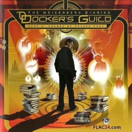 Docker's Guild - The Heisenberg Diaries Book A: Sounds Of Future Past (2015) FLAC (image + .cue)