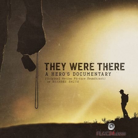 Smith Granger – They Were There, A Heros Documentary (Original Motion Picture Soundtrack) (2018) (24bit Hi-Res) FLAC