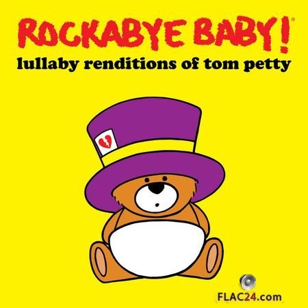 Rockabye Baby! – Lullaby Renditions of Tom Petty (2018) (24bit Hi-Res) FLAC