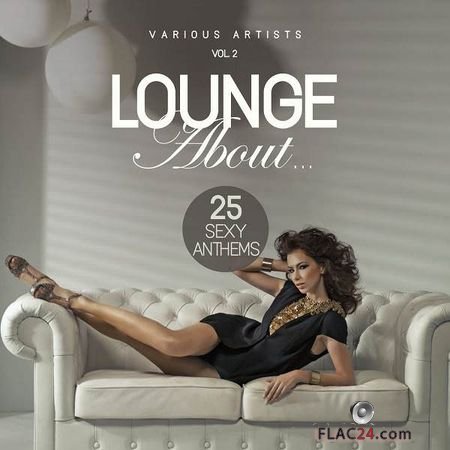 VA - Lounge About… (25 Sexy Anthems) Vol. 2 (2017) FLAC