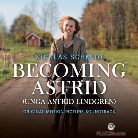 Nicklas Schmidt - Becoming Astrid / Unga Astrid Lindgren (Original Motion Picture Soundtrack) (2018) (24bit Hi-Res) FLAC
