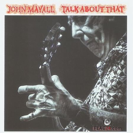 John Mayall - Talk About That (2017) FLAC (image + .cue)