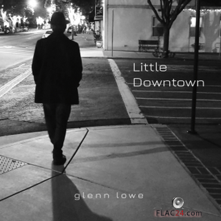 Glenn Lowe - Little Downtown (2019) FLAC