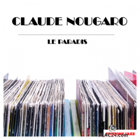 Claude Nougaro - Le Paradis (2018) FLAC