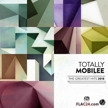 Totally Mobilee - The Greatest Hits 2018 (2019) FLAC