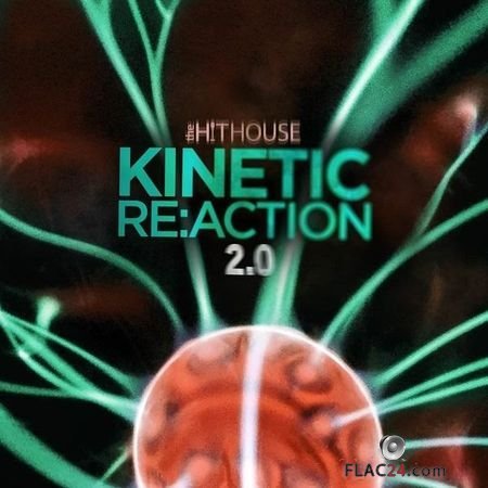 The Hit House - KINETIC RE:ACTION 2.0 (2017) FLAC (tracks)