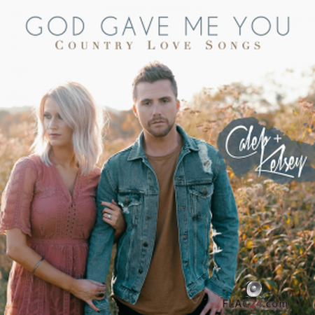 Caleb and Kelsey - God Gave Me You: Country Love Songs (2019) FLAC
