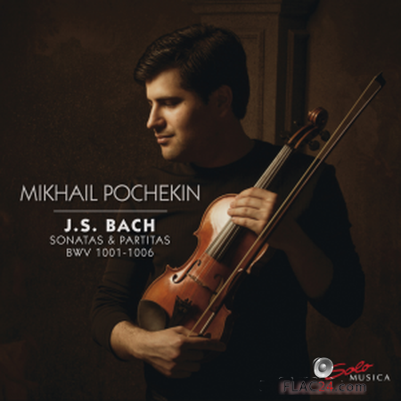 Mikhail Pochekin - J.S. Bach: Sonatas & Partitas BWVV 1001-1006 (2019) FLAC