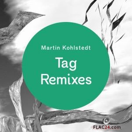 Martin Kohlstedt - Tag Remixes (2019) (24bit Hi-Res) FLAC