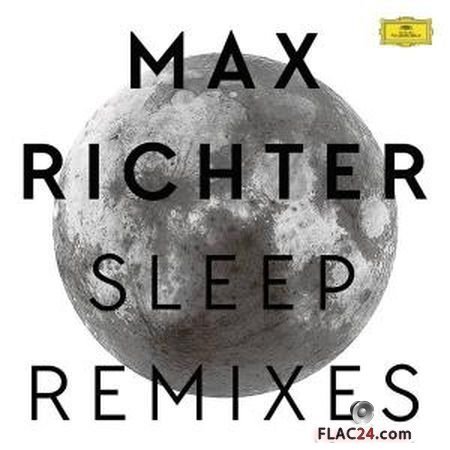 Max Richter - Sleep (Remixes) (2016) (24bit Hi-Res) FLAC