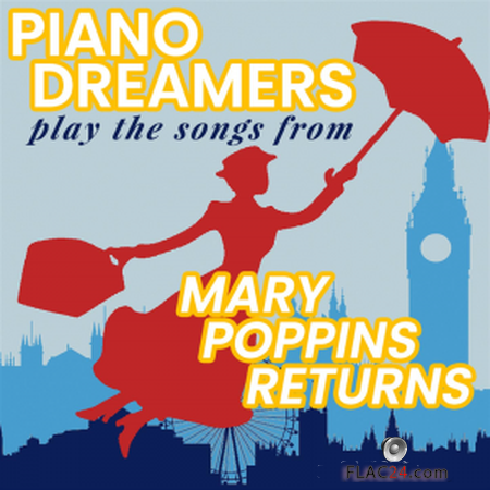Piano Dreamers - Play the Songs from Mary Poppins Returns (2019) FLAC