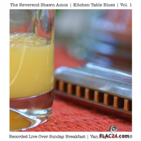 The Reverend Shawn Amos - Kitchen Table Blues, Vol. 1 (Live Over Sunday Breakfast, Van Nuys, CA, 2016) (2019) FLAC