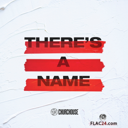CHURCHOUSE - There's a Name (2019) FLAC