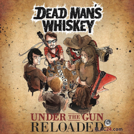Dead Man's Whiskey - Under The Gun (Reloaded) (2019) FLAC