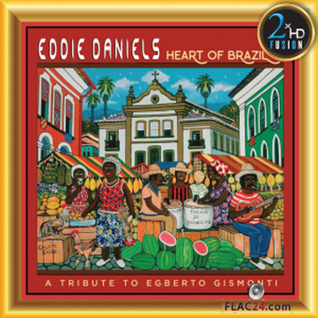 Eddie Daniels, Harlem Quartet - Heart of Brazil (2019) (24bit Hi-Res) FLAC