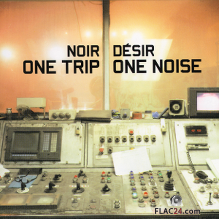 Noir Desir - One Trip One Noise (2014) FLAC