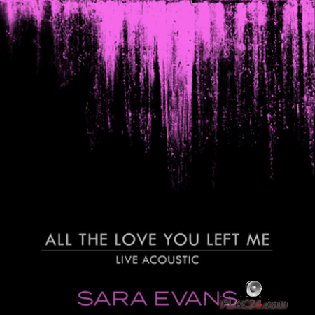 Sara Evans - All the Love You Left Me (Acoustic) (2018) FLAC