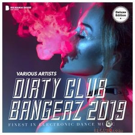 VA - Dirty Club Bangerz 2019 (Deluxe Version) (2018) FLAC