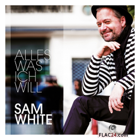 SAM WHITE - Alles was ich will (2019) FLAC