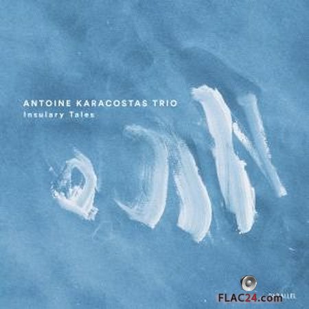 Antoine Karacostas Trio - Insulary Tales (2019) (24bit Hi-Res) FLAC