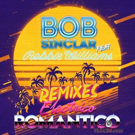 Bob Sinclar - Electrico Romantico (Remixes) (2019) FLAC