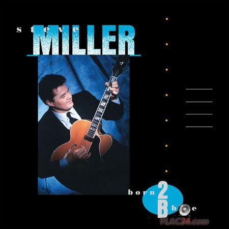 Steve Miller - Born 2B Blue (Remastered) (1988, 2019) (24bit Hi-Res) FLAC