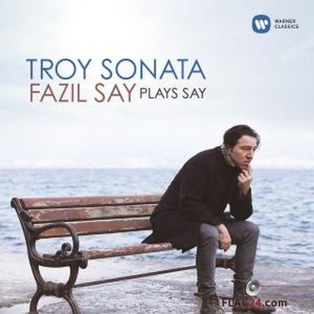 Fazil Say - Troy Sonata - Fazil Say Plays Say (2019) (24bit Hi-Res) FLAC