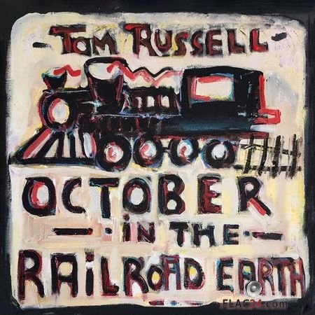 Tom Russell - October In The Railroad Earth (2019) FLAC (tracks + .cue)