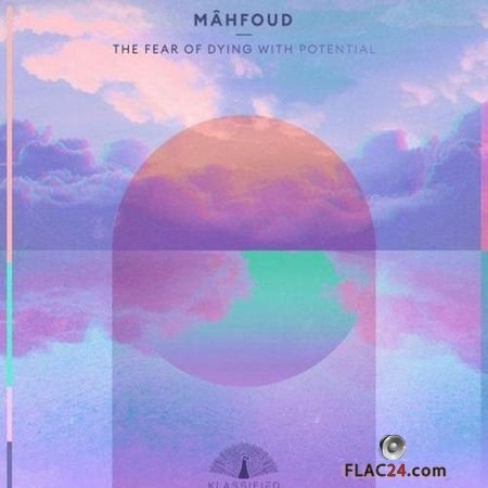 Mahfoud - The Fear Of Dying With Potential (2019) FLAC (tracks)