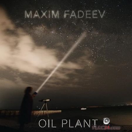 Maxim Fadeev - OIL PLANT (2016) FLAC (tracks)