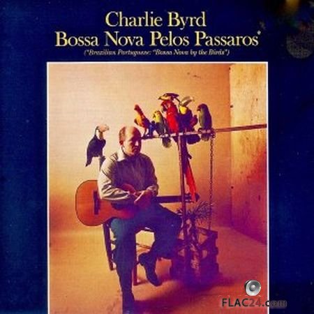 Charlie Byrd - Bossa Nova Pelos Passaros! (2018) (24bit Hi-Res) FLAC