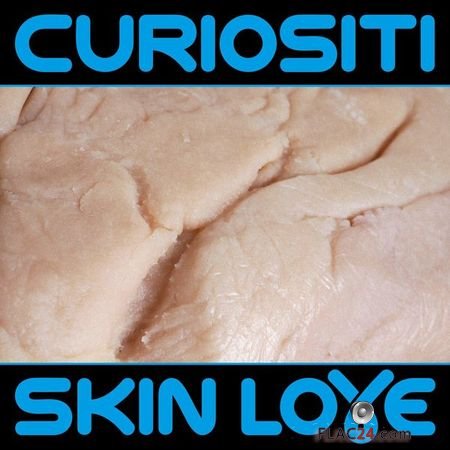 Curiositi - Skin Love (2019) (24bit Hi-Res) FLAC