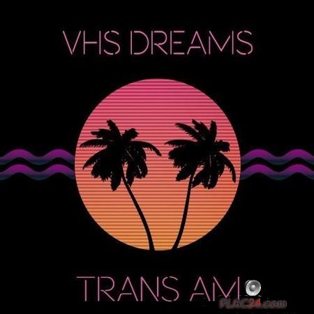 VHS Dreams - TRANS AM (2015) FLAC (tracks)