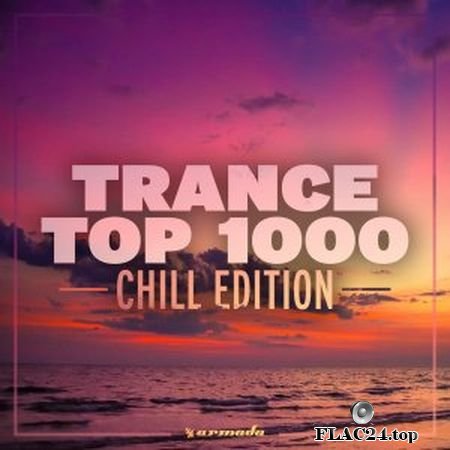 VA - Trance Top 1000 - Chill Edition (2019) FLAC