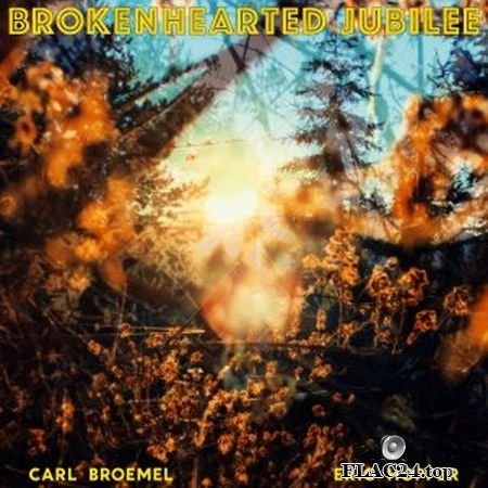 Carl Broemel - Brokenhearted Jubilee (2019) FLAC