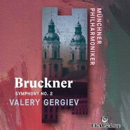 Munchner Philharmoniker & Valery Gergiev - Bruckner - Symphony No. 2 (Live) (2019) (24bit Hi-Res) FLAC