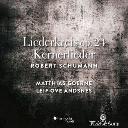 Leif Ove Andsnes & Matthias Goerne - Schumann - Liederkreis Op. 24 & Kernerlieder, Op. 35 (2019) (24bit Hi-Res) FLAC