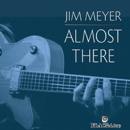 Jim Meyer - Almost There (2019) FLAC